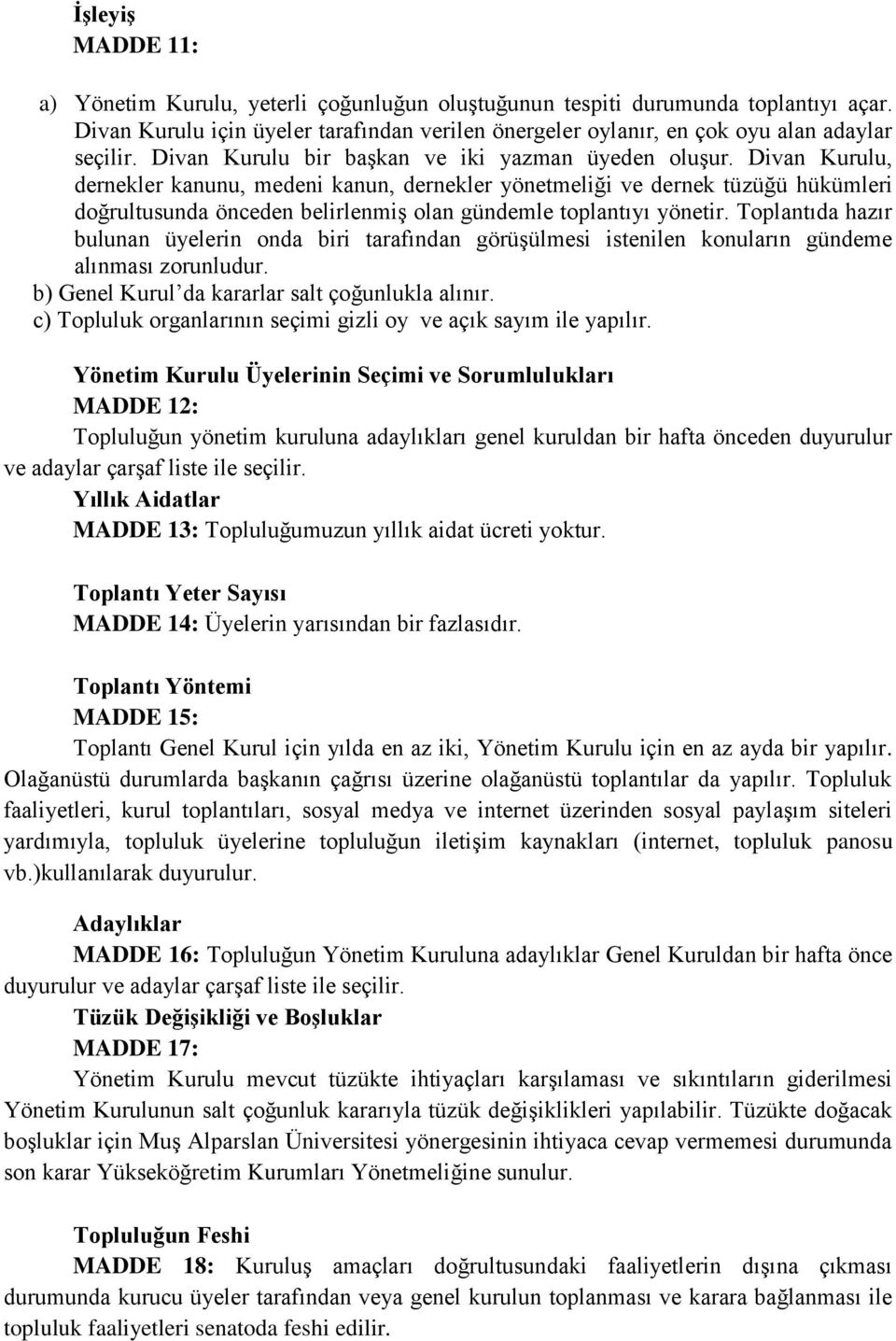 Divan Kurulu, dernekler kanunu, medeni kanun, dernekler yönetmeliği ve dernek tüzüğü hükümleri doğrultusunda önceden belirlenmiş olan gündemle toplantıyı yönetir.