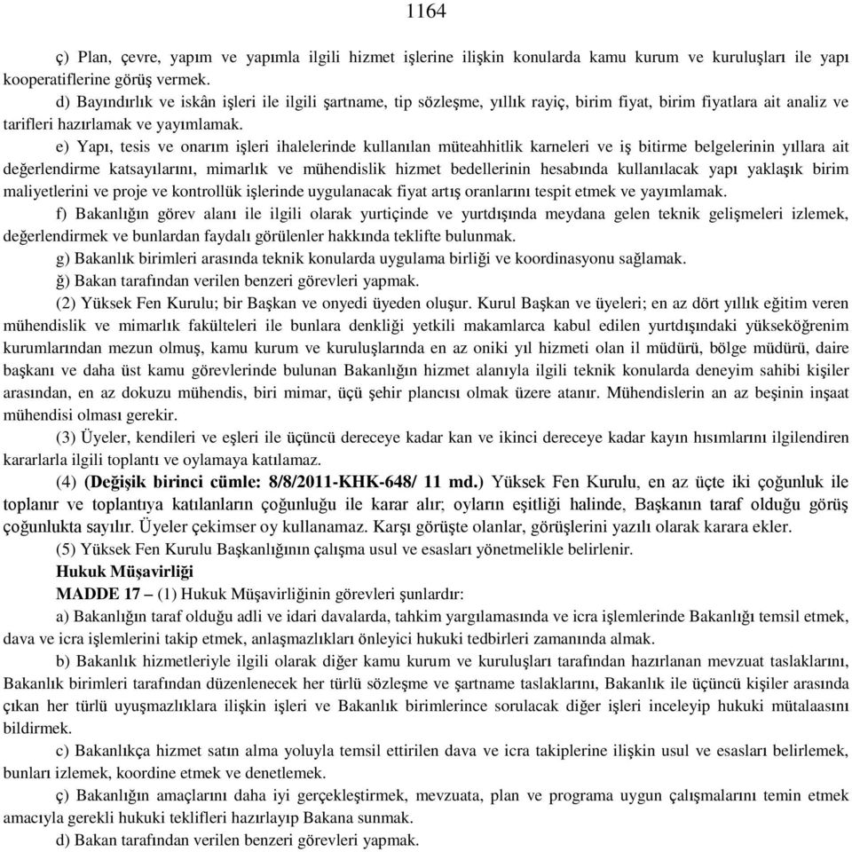 e) Yapı, tesis ve onarım işleri ihalelerinde kullanılan müteahhitlik karneleri ve iş bitirme belgelerinin yıllara ait değerlendirme katsayılarını, mimarlık ve mühendislik hizmet bedellerinin