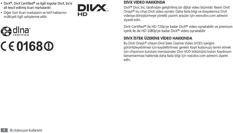 Daha fazla bilgi ve dosyalarınızı DivX videoya dönüştürmeye yönelik yazılım araçları için www.divx.com adresini ziyaret edin.