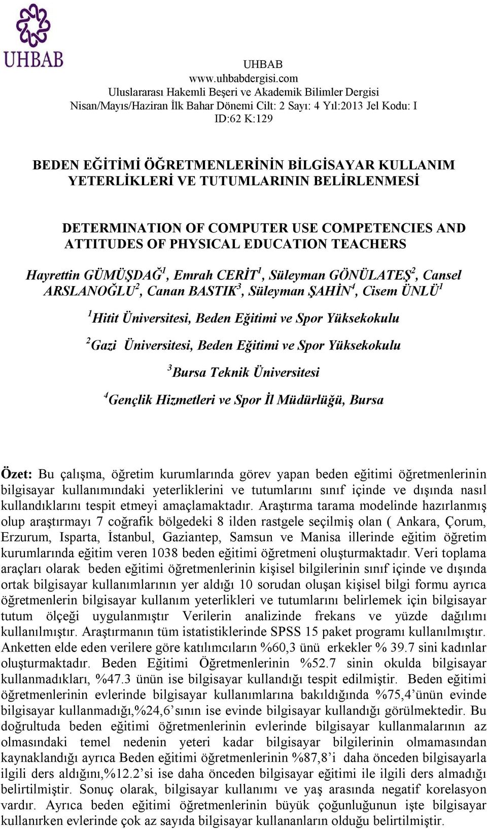 YETERLİKLERİ VE TUTUMLARININ BELİRLENMESİ DETERMINATION OF COMPUTER USE COMPETENCIES AND ATTITUDES OF PHYSICAL EDUCATION TEACHERS Hayrettin GÜMÜŞDAĞ 1, Emrah CERİT 1, Süleyman GÖNÜLATEŞ 2, Cansel