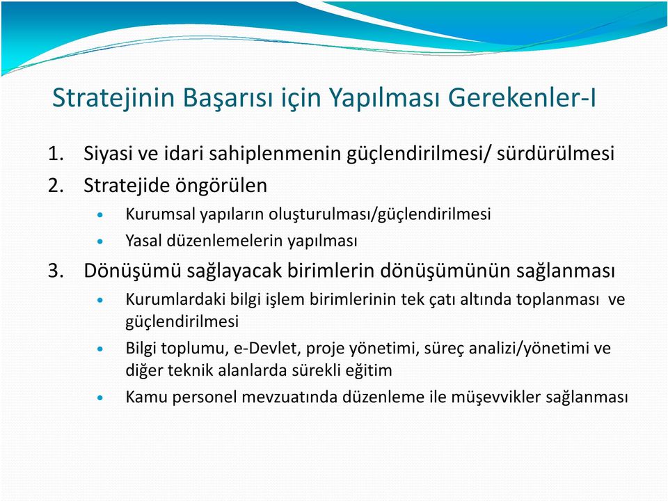 Dönüşümü sağlayacak birimlerin dönüşümünün sağlanması Kurumlardaki bilgi işlem birimlerinin tek çatı altında toplanması ve