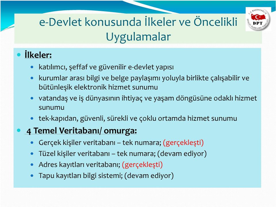 hizmet sunumu tek-kapıdan, güvenli, sürekli ve çoklu ortamda hizmet sunumu 4 Temel Veritabanı/ omurga: Gerçek kişiler veritabanı tek numara;