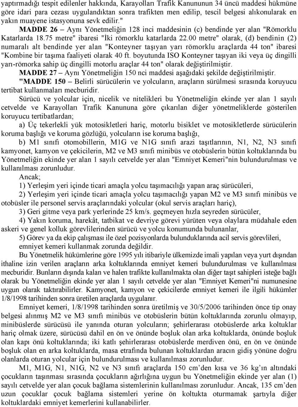 00 metre" olarak, (d) bendinin (2) numaralı alt bendinde yer alan "Konteyner taşıyan yarı römorklu araçlarda 44 ton" ibaresi "Kombine bir taşıma faaliyeti olarak 40 ft.