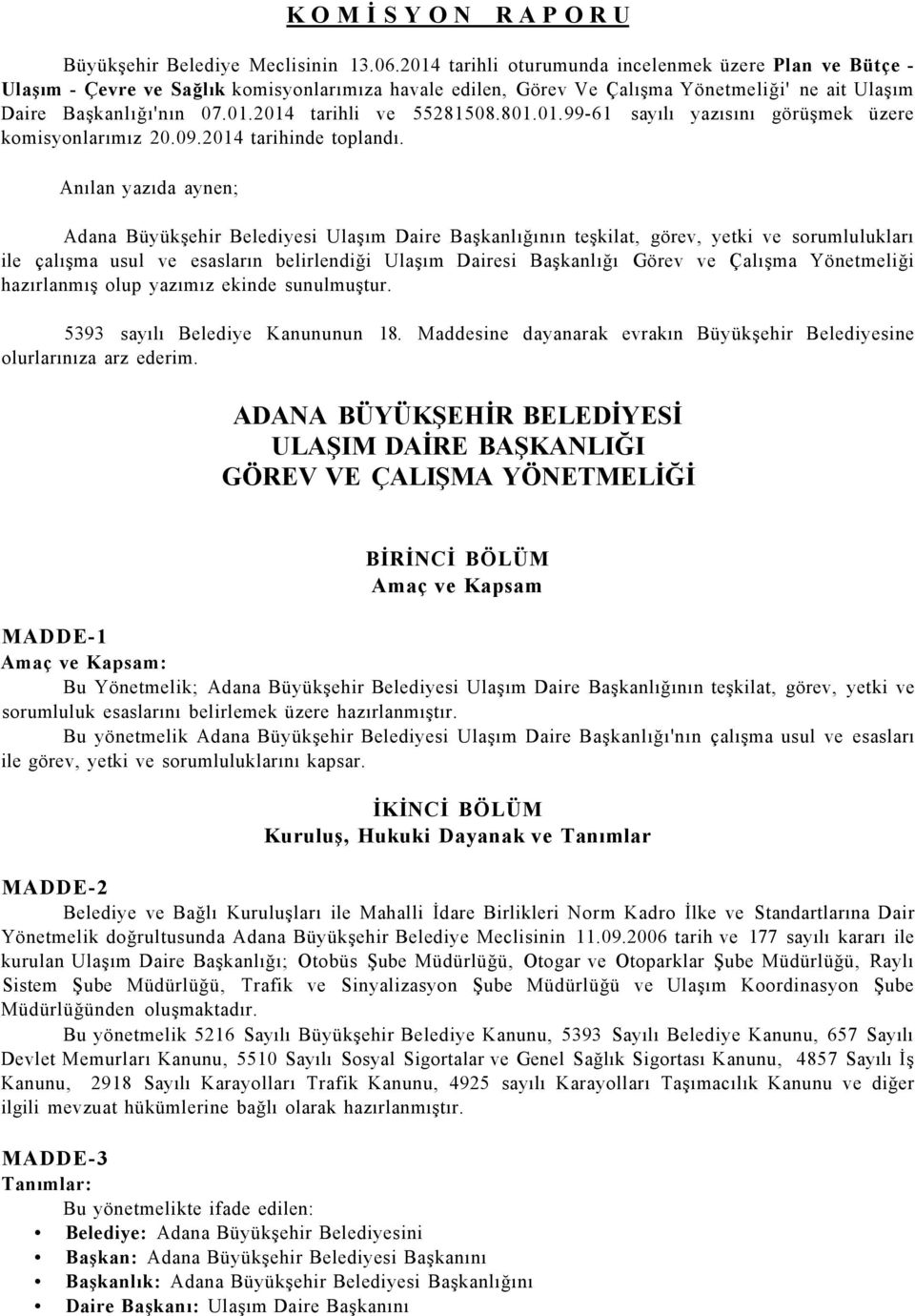 801.01.99-61 sayılı yazısını görüşmek üzere komisyonlarımız 20.09.2014 tarihinde toplandı.