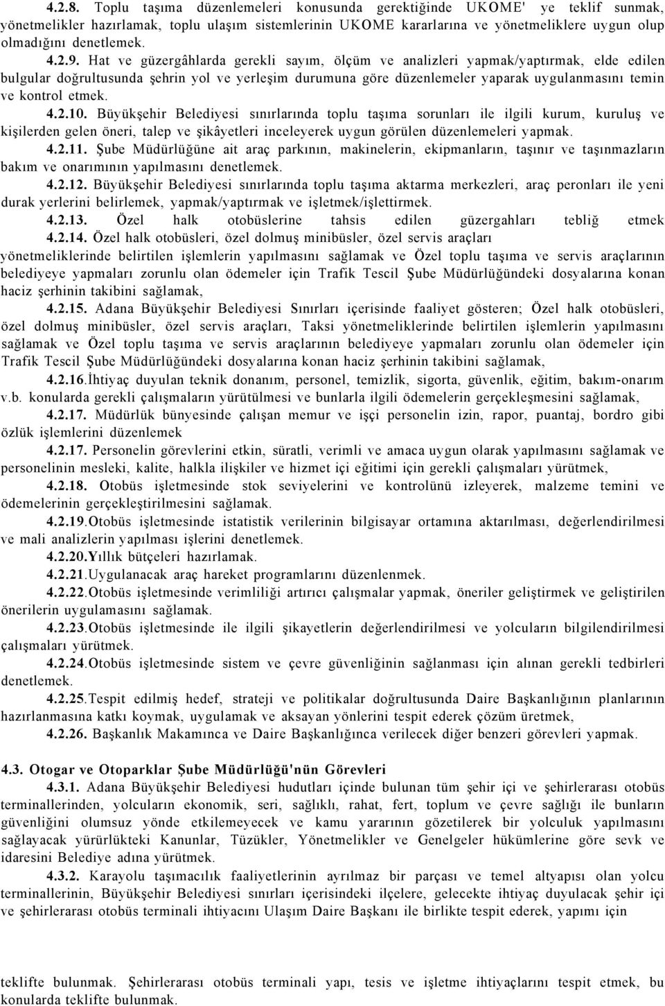 2.9. Hat ve güzergâhlarda gerekli sayım, ölçüm ve analizleri yapmak/yaptırmak, elde edilen bulgular doğrultusunda şehrin yol ve yerleşim durumuna göre düzenlemeler yaparak uygulanmasını temin ve