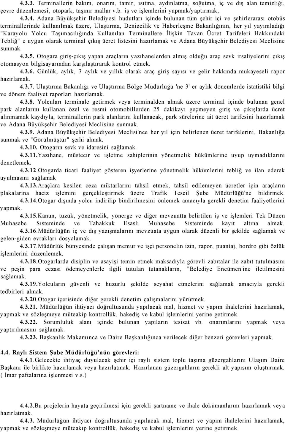 Yolcu Taşımacılığında Kullanılan Terminallere İlişkin Tavan Ücret Tarifeleri Hakkındaki Tebliğ" e uygun olarak terminal çıkış ücret listesini hazırlamak ve Adana Büyükşehir Belediyesi Meclisine