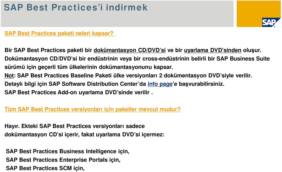 Not: SAP Best Practices Baseline Paketi ülke versiyonlar 2 dokümentasyon DVD siyle verilir. Detayl bilgi için SAP Software Distribution Center da info page e ba vurabilirsiniz.
