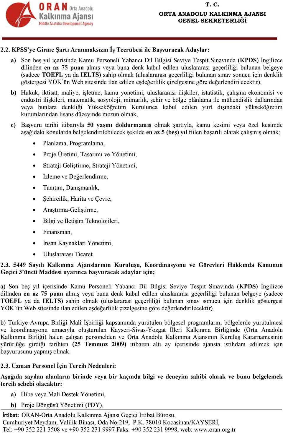 sitesinde ilan edilen eşdeğerlilik çizelgesine göre değerlendirilecektir), b) Hukuk, iktisat, maliye, işletme, kamu yönetimi, uluslararası ilişkiler, istatistik, çalışma ekonomisi ve endüstri