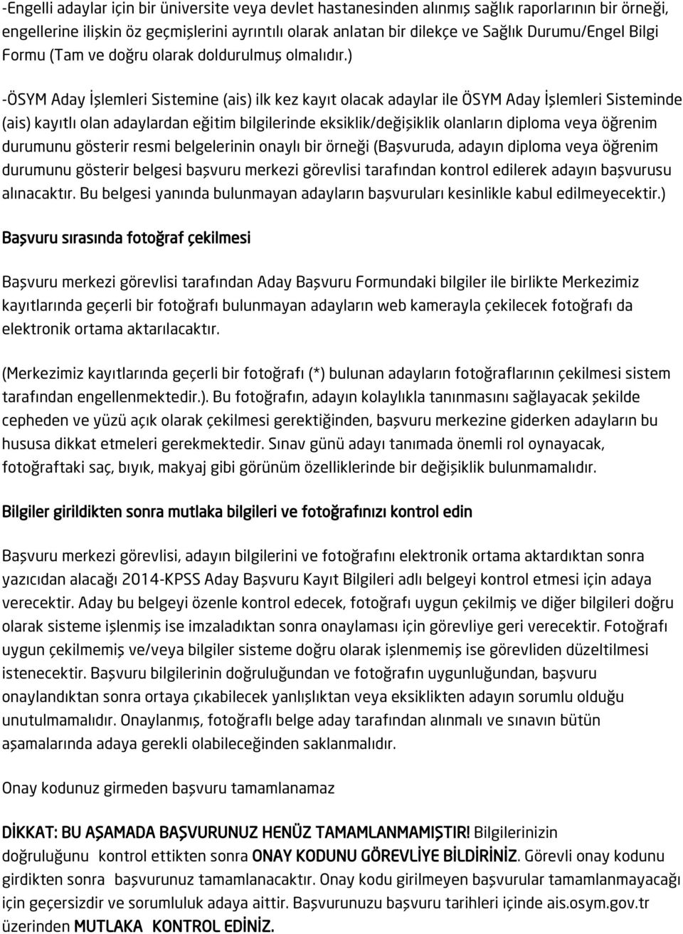 ) -ÖSYM Aday İşlemleri Sistemine (ais) ilk kez kayıt olacak adaylar ile ÖSYM Aday İşlemleri Sisteminde (ais) kayıtlı olan adaylardan eğitim bilgilerinde eksiklik/değişiklik olanların diploma veya