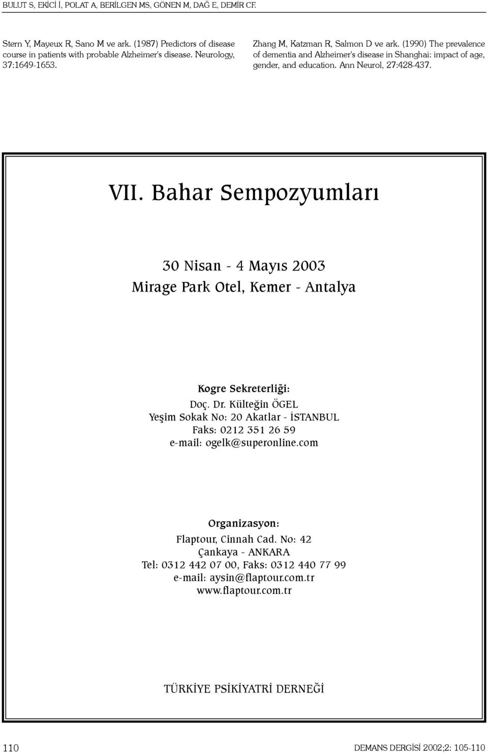 VII. Bahar Sempozyumlarý 30 Nisan - 4 Mayýs 2003 Mirage Park Otel, Kemer - Antalya Kogre Sekreterliði: Doç. Dr.