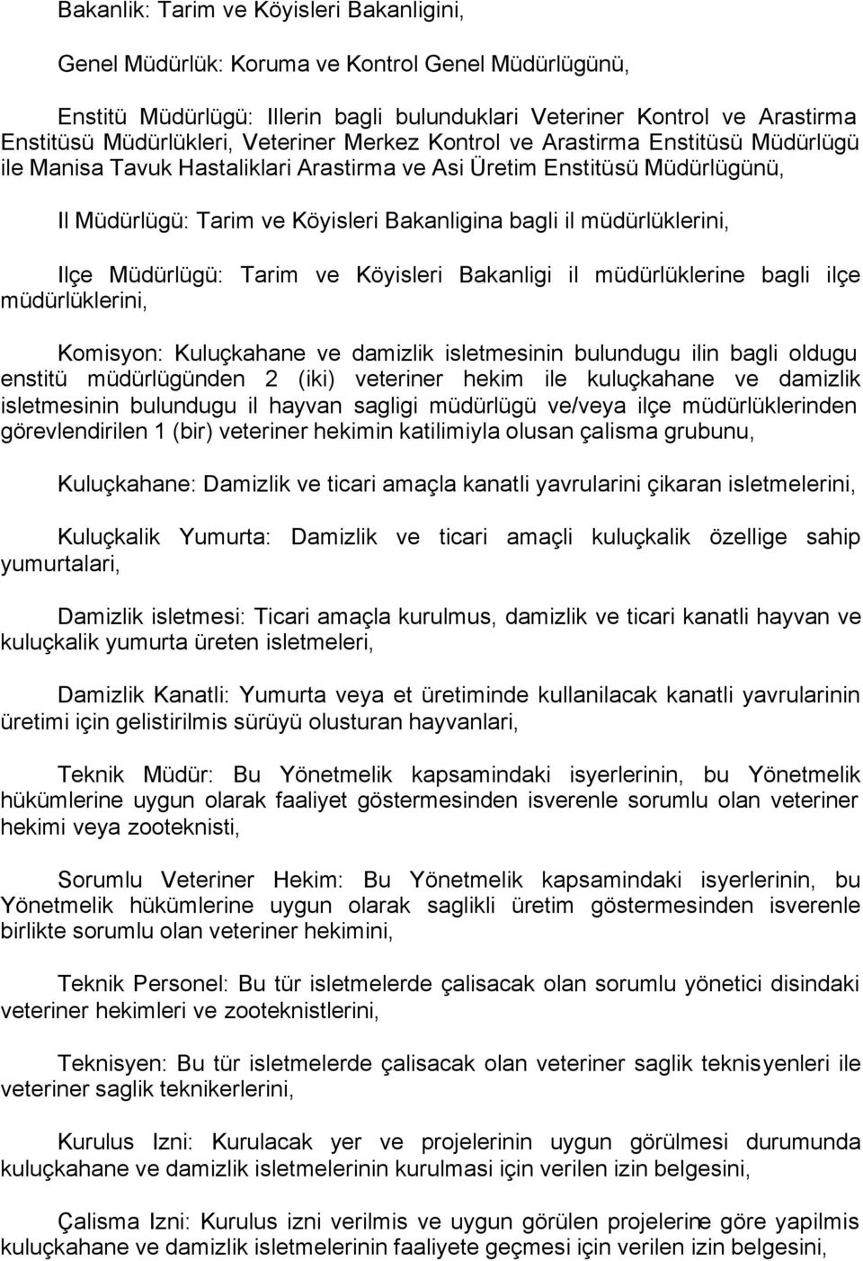 müdürlüklerini, Ilçe Müdürlügü: Tarim ve Köyisleri Bakanligi il müdürlüklerine bagli ilçe müdürlüklerini, Komisyon: Kuluçkahane ve damizlik isletmesinin bulundugu ilin bagli oldugu enstitü