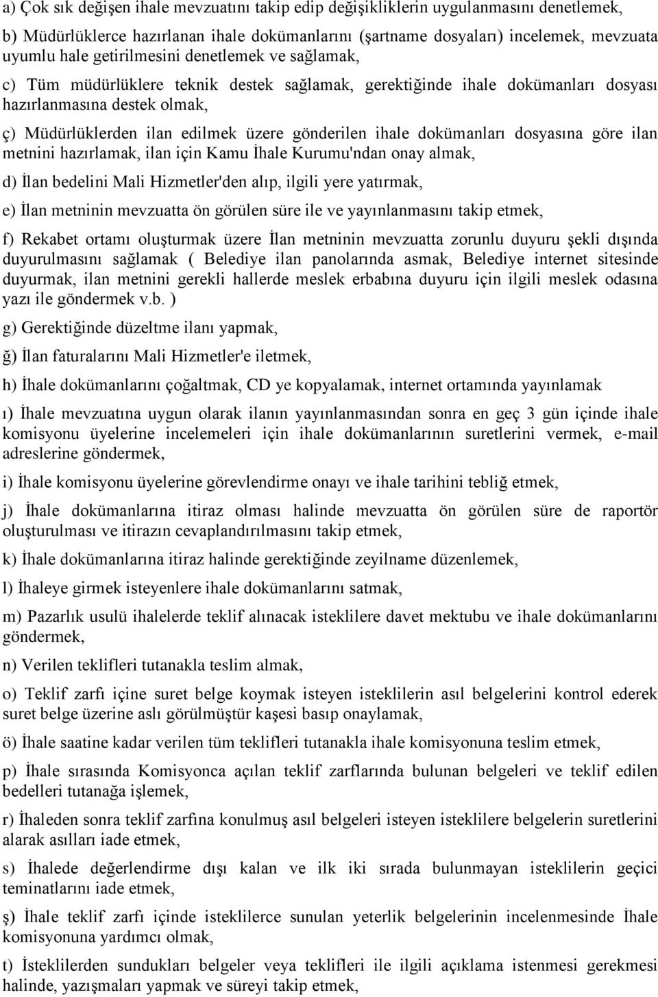 ihale dokümanları dosyasına göre ilan metnini hazırlamak, ilan için Kamu İhale Kurumu'ndan onay almak, d) İlan bedelini Mali Hizmetler'den alıp, ilgili yere yatırmak, e) İlan metninin mevzuatta ön