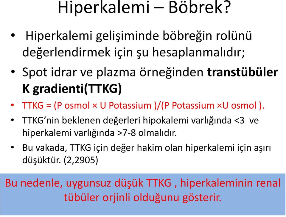 transtübüler K gradienti(ttkg) TTKG = (P osmol U Potassium )/(P Potassium U osmol ).