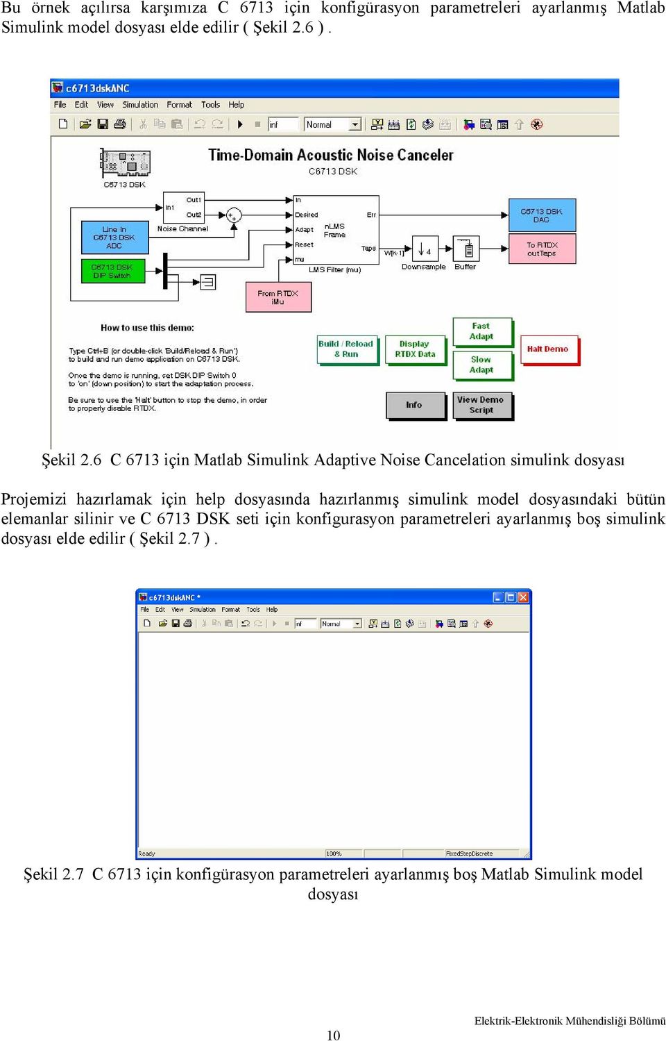 6 C 6713 için Matlab Simulink Adaptive Noise Cancelation simulink dosyası Projemizi hazırlamak için help dosyasında hazırlanmış