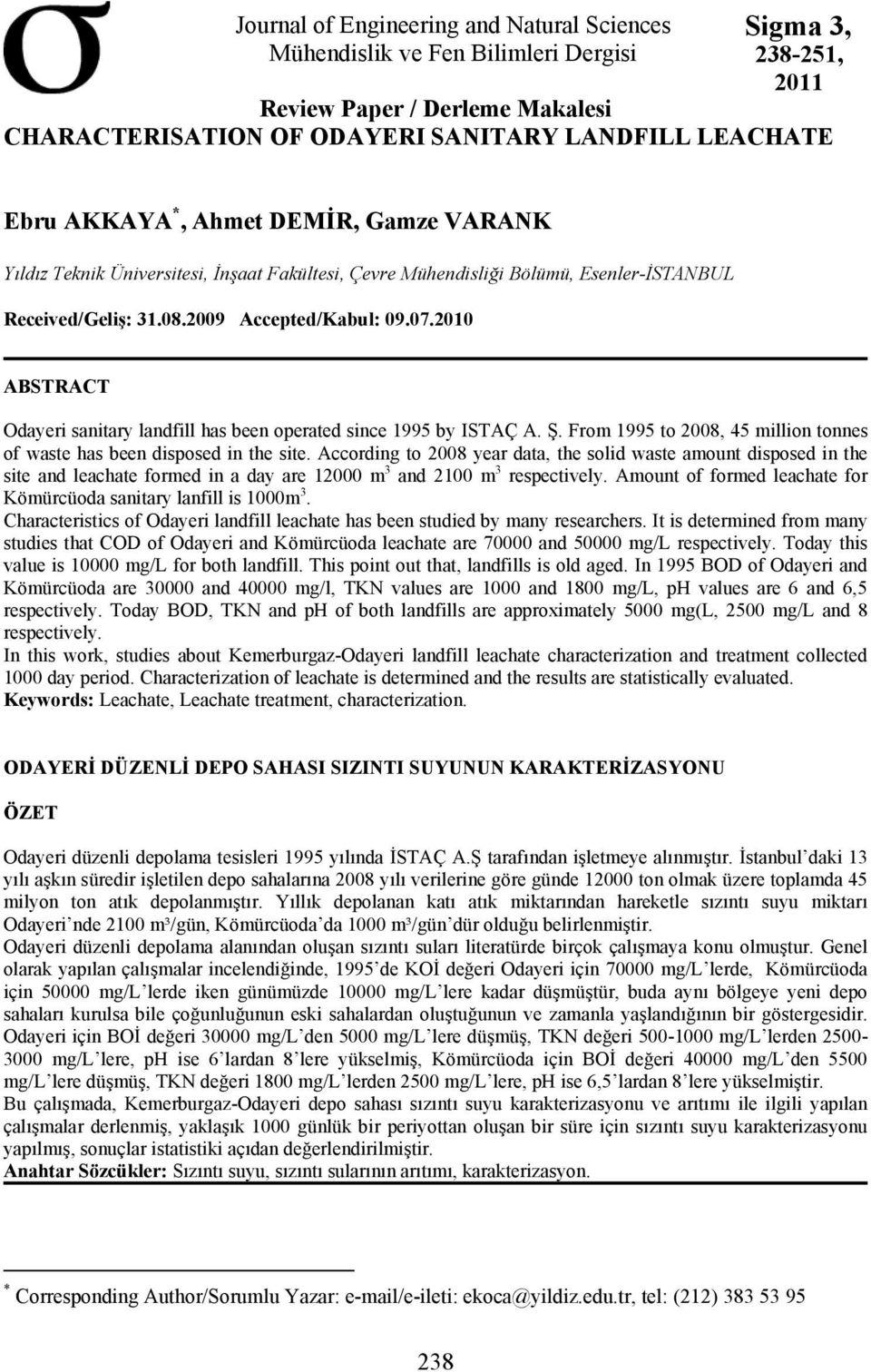 2010 ABSTRACT Odayeri sanitary landfill has been operated since 1995 by ISTAÇ A. Ş. From 1995 to 2008, 45 million tonnes of waste has been disposed in the site.