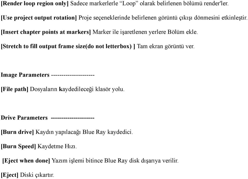 [Insert chapter points at markers] Marker ile işaretlenen yerlere Bölüm ekle. [Stretch to fill output frame size(do not letterbox) ] Tam ekran görüntü ver.