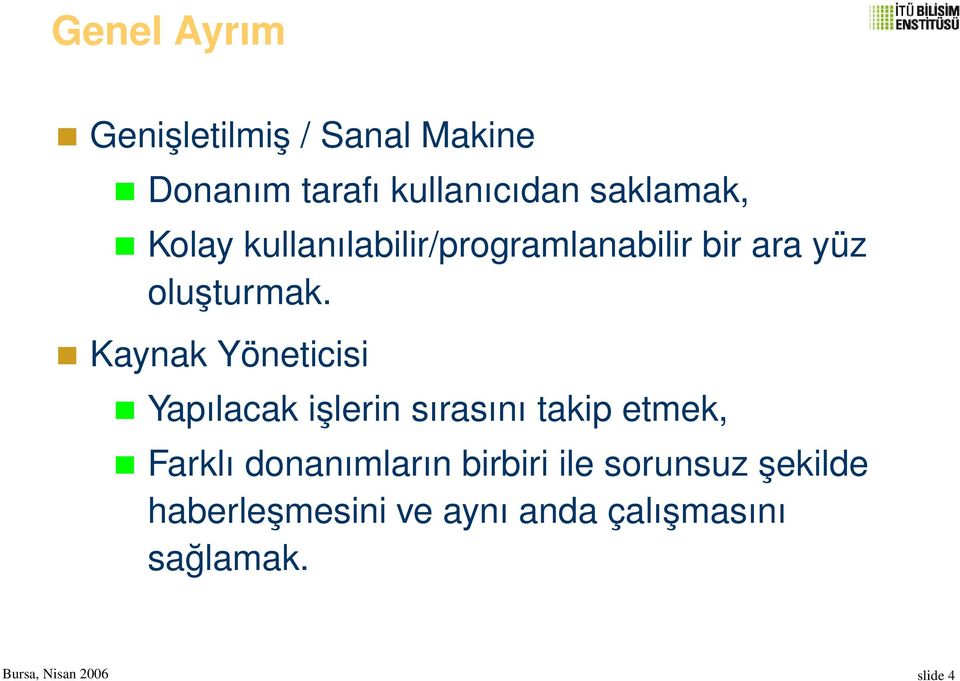 Kaynak Yöneticisi Yapılacak işlerin sırasını takip etmek, Farklı