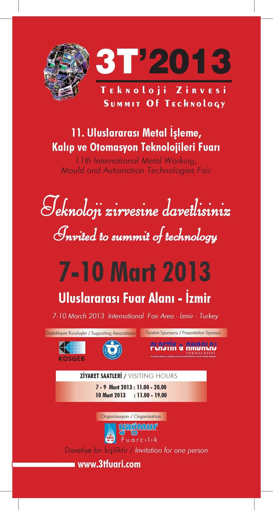 zirvesine davetlisiniz Invited to summit of technology 7-10 Mart 2013 Uluslararası Fuar Alanı - İzmir 7-10 March 2013 International Fair Area - İzmir -