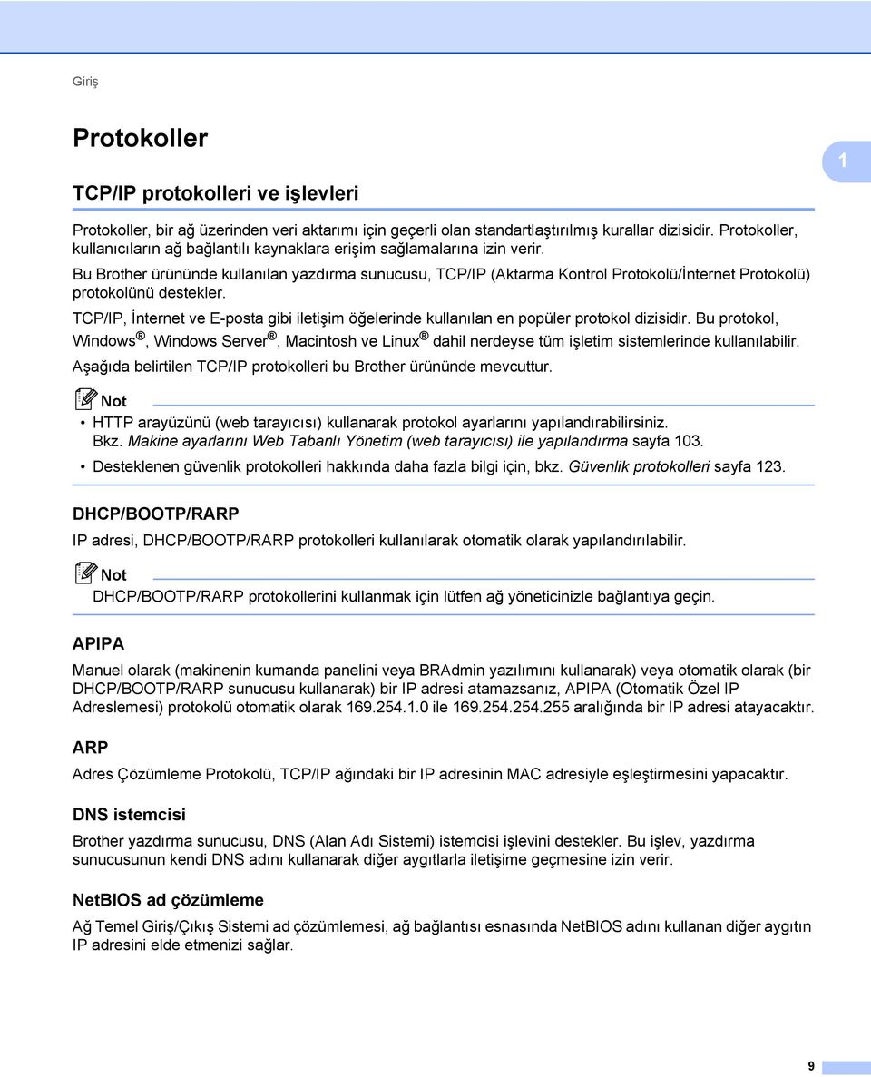 Bu Brother ürününde kullanılan yazdırma sunucusu, TCP/IP (Aktarma Kontrol Protokolü/İnternet Protokolü) protokolünü destekler.