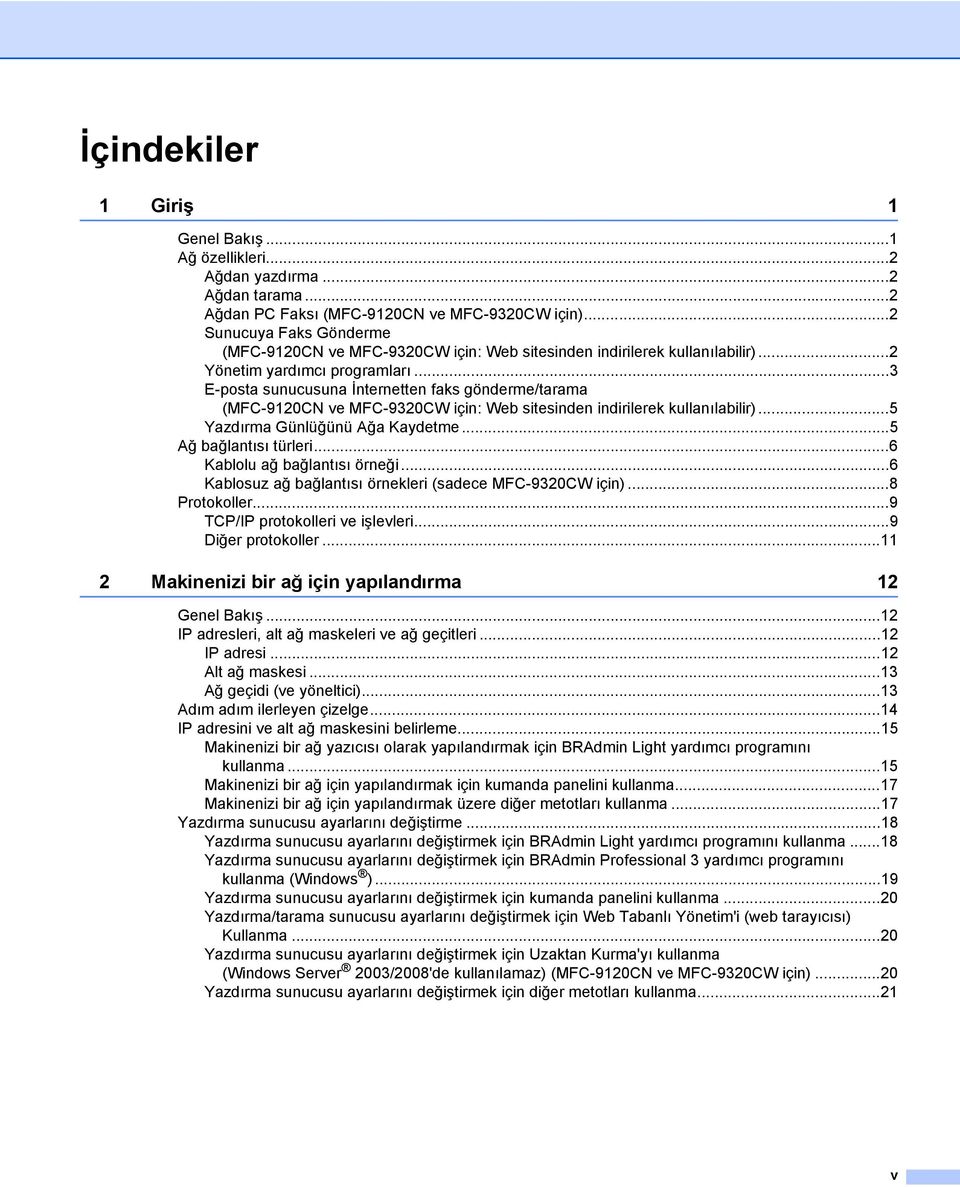 ..3 E-posta sunucusuna İnternetten faks gönderme/tarama (MFC-9120CN ve MFC-9320CW için: Web sitesinden indirilerek kullanılabilir)...5 Yazdırma Günlüğünü Ağa Kaydetme...5 Ağ bağlantısı türleri.