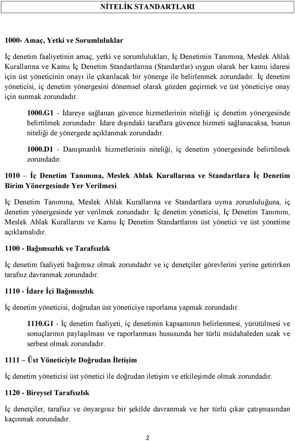 İç denetim yöneticisi, iç denetim yönergesini dönemsel olarak gözden geçirmek ve üst yöneticiye onay için sunmak zorundadır. 1000.