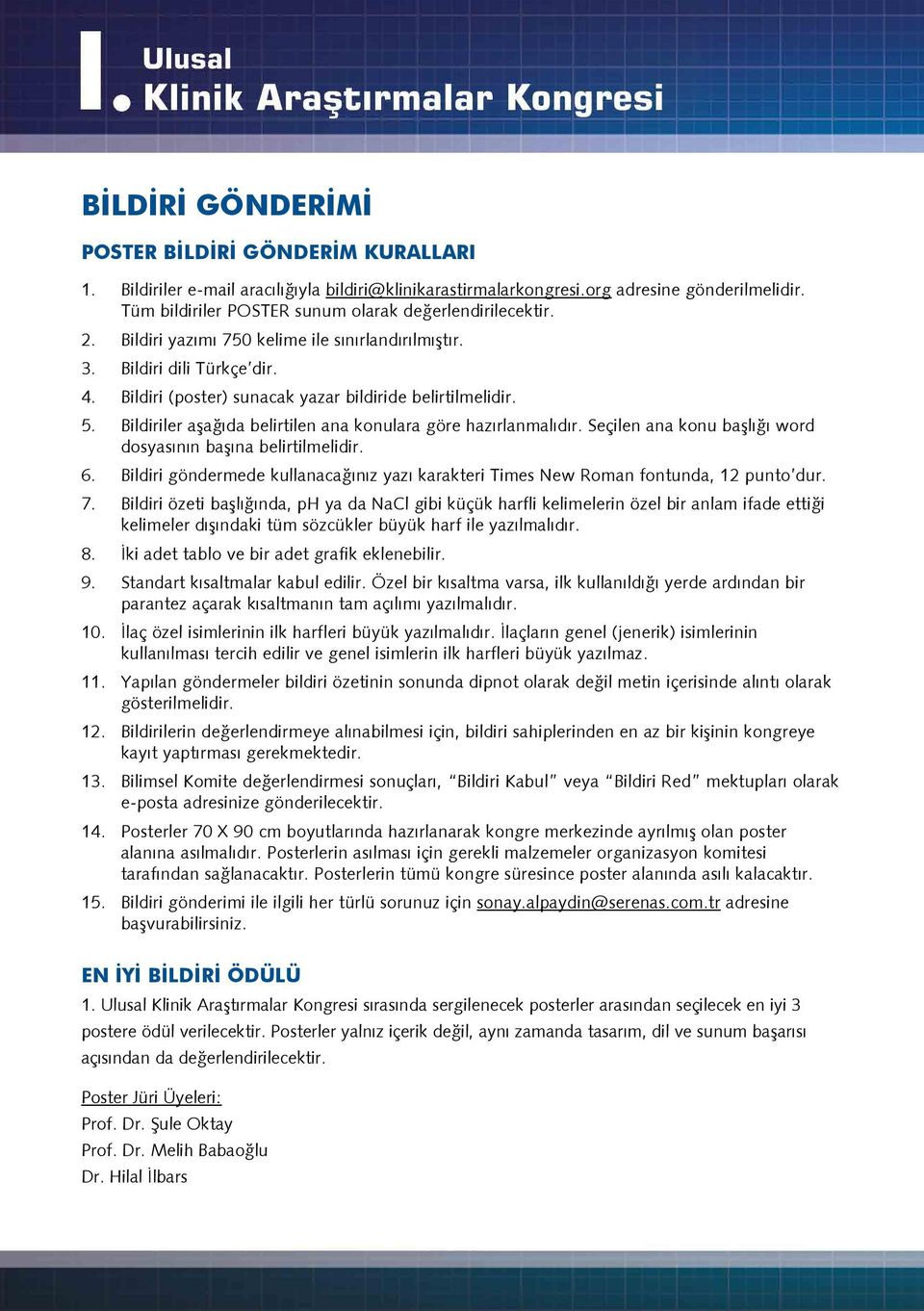 5. Bildiriler aşağıda belirtilen ana konulara göre hazırlanmalıdır. Seçilen ana konu başlığı word dosyasının başına belirtilmelidir. 6.