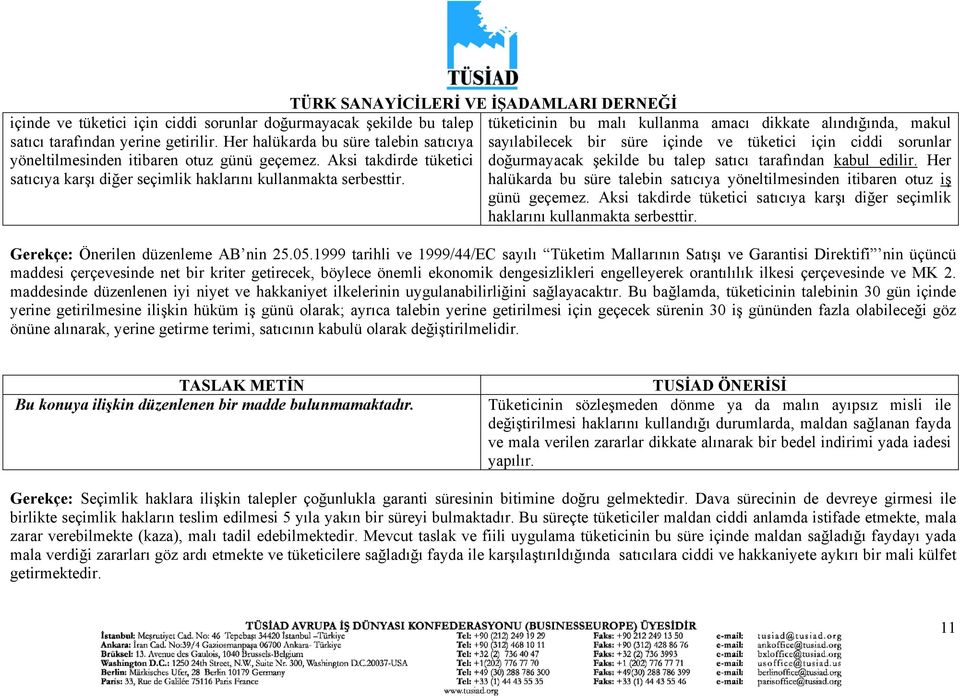 TÜRK SANAYİCİLERİ VE İŞADAMLARI DERNEĞİ tüketicinin bu malı kullanma amacı dikkate alındığında, makul sayılabilecek bir süre içinde ve tüketici için ciddi sorunlar doğurmayacak şekilde bu talep