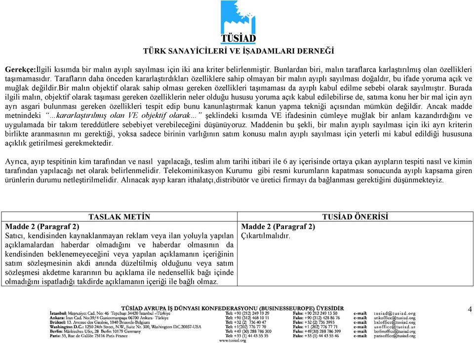 bir malın objektif olarak sahip olması gereken özellikleri taşımaması da ayıplı kabul edilme sebebi olarak sayılmıştır.