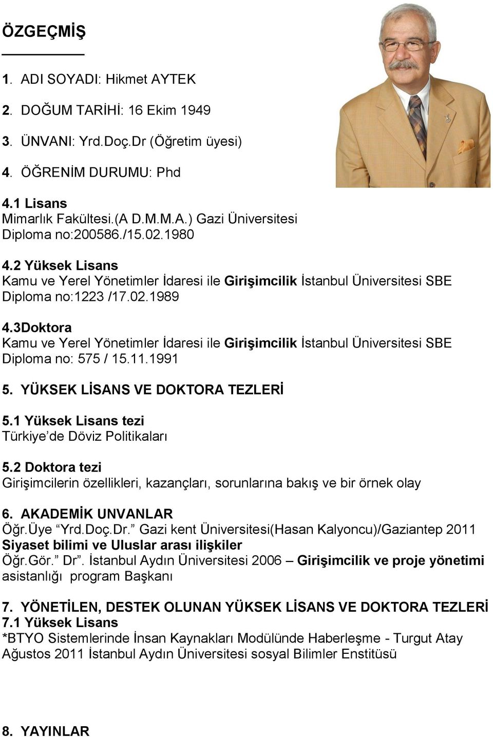 3Doktora Kamu ve Yerel Yönetimler İdaresi ile Girişimcilik İstanbul Üniversitesi SBE Diploma no: 575 / 15.11.1991 5. YÜKSEK LİSANS VE DOKTORA TEZLERİ 5.