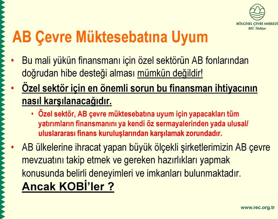 Özel sektör, AB çevre müktesebatına uyum için yapacakları tüm yatırımların finansmanını ya kendi öz sermayalerinden yada ulusal/ uluslararası