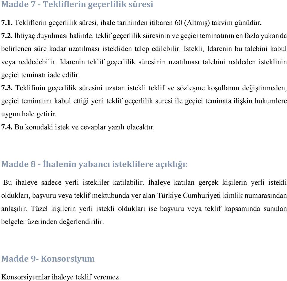 İstekli, İdarenin bu talebini kabul veya reddedebilir. İdarenin teklif geçerlilik süresinin uzatılması talebini reddeden isteklinin geçici teminatı iade edilir. 7.3.