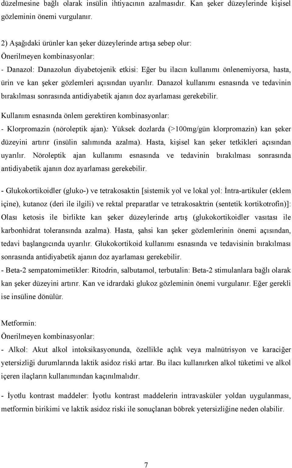 gözlemleri açısından uyarılır. Danazol kullanımı esnasında ve tedavinin bırakılması sonrasında antidiyabetik ajanın doz ayarlaması gerekebilir.