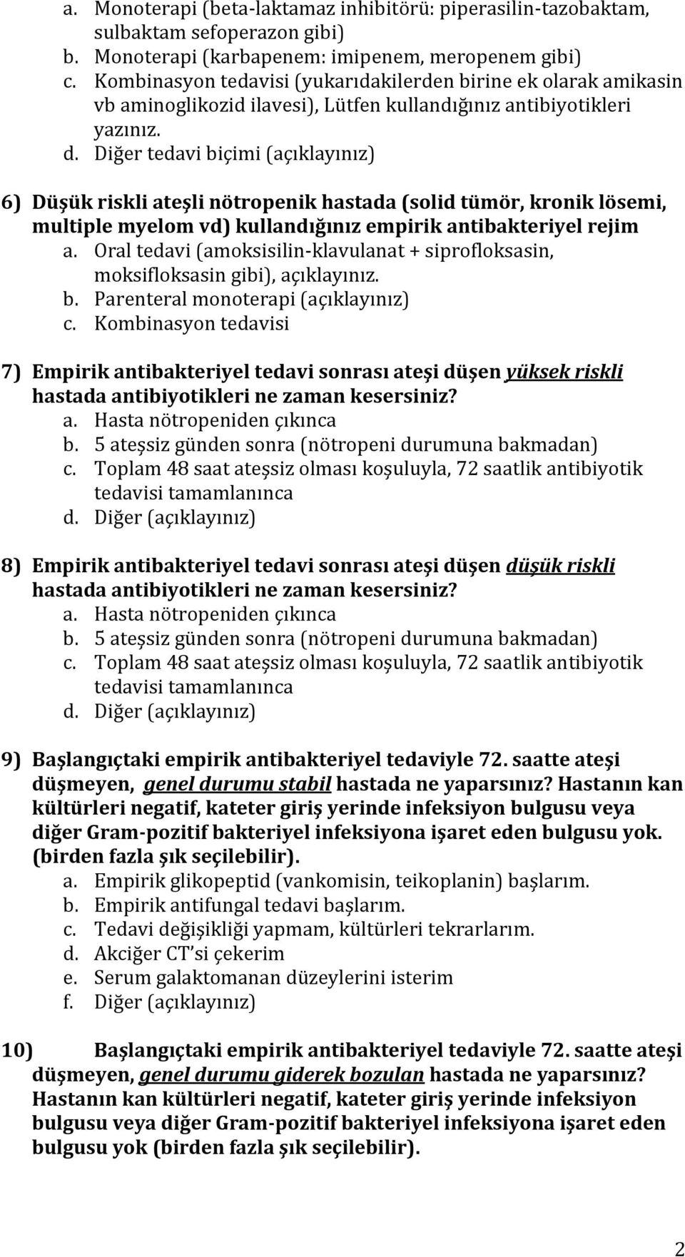 Diğer tedavi biçimi (açıklayınız) 6) Düşük riskli ateşli nötropenik hastada (solid tümör, kronik lösemi, multiple myelom vd) kullandığınız empirik antibakteriyel rejim a.