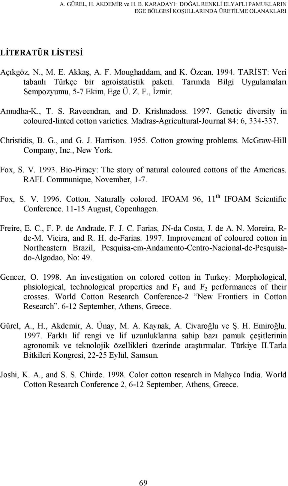 Genetic diversity in coloured-linted cotton varieties. Madras-Agricultural-Journal 84: 6, 334-337. Christidis, B. G., and G. J. Harrison. 1955. Cotton growing problems. McGraw-Hill Company, Inc.