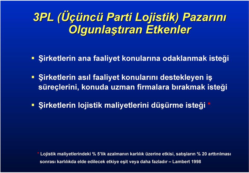 Şirketlerin lojistik maliyetlerini düşürme isteği * * Lojistik maliyetlerindeki % 5 lik azalmanın karlılık