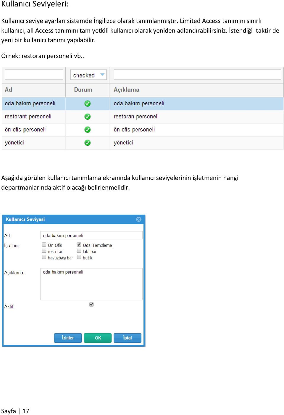 adlandırabilirsiniz. İstendiği taktir de yeni bir kullanıcı tanımı yapılabilir. Örnek: restoran personeli vb.