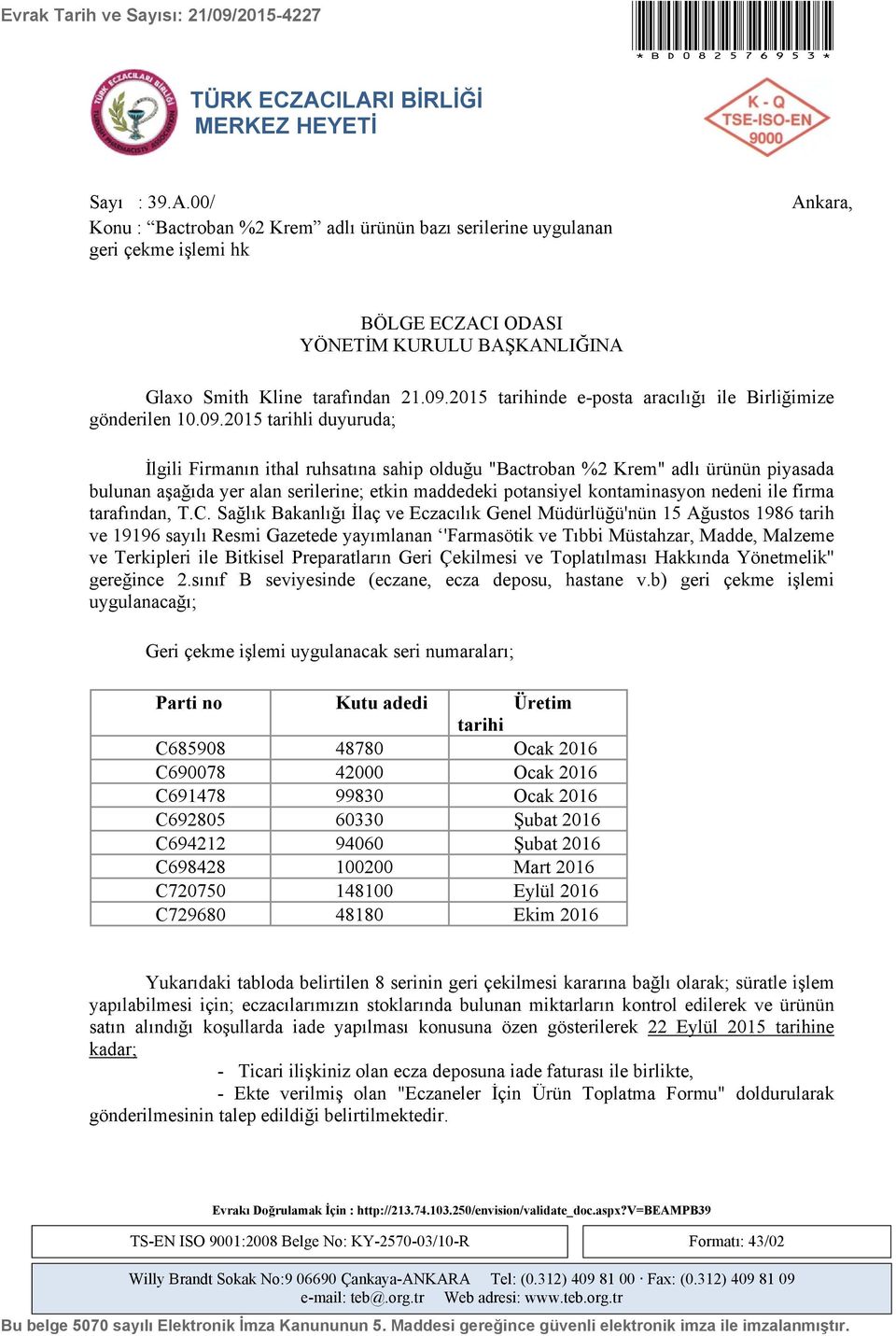 09.2015 tarihinde e-posta aracılığı ile Birliğimize gönderilen 10.09.2015 tarihli duyuruda; İlgili Firmanın ithal ruhsatına sahip olduğu "Bactroban %2 Krem" adlı ürünün piyasada bulunan aşağıda yer