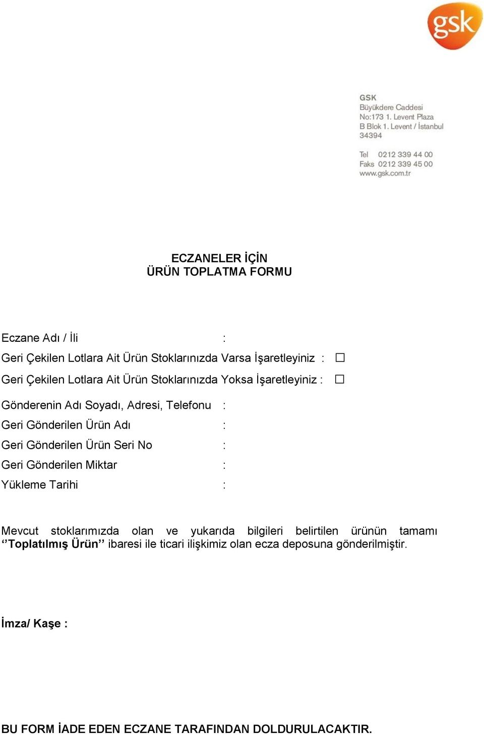 Gönderilen Ürün Seri No : Geri Gönderilen Miktar : Yükleme Tarihi : Mevcut stoklarımızda olan ve yukarıda bilgileri belirtilen ürünün