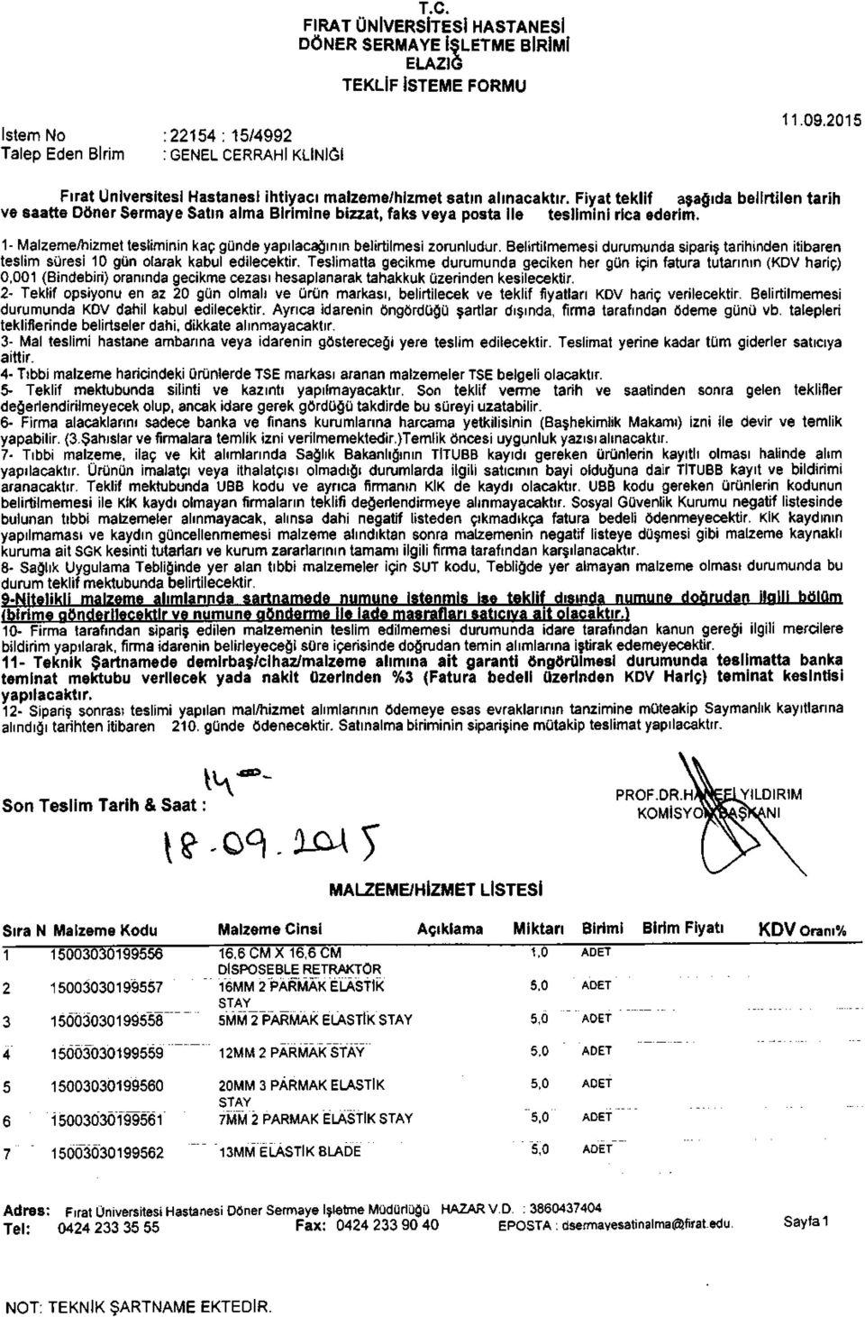 _ 1- Malzeme,+'izmel lesfiminin kac gihde yaprlac4rnrn belartilmesi zorunludur. Belirtilmemesi durumllnda sipaftt tarihinden ilibar n teslm soresi 10 g0n orarak kabul edrlecektir.