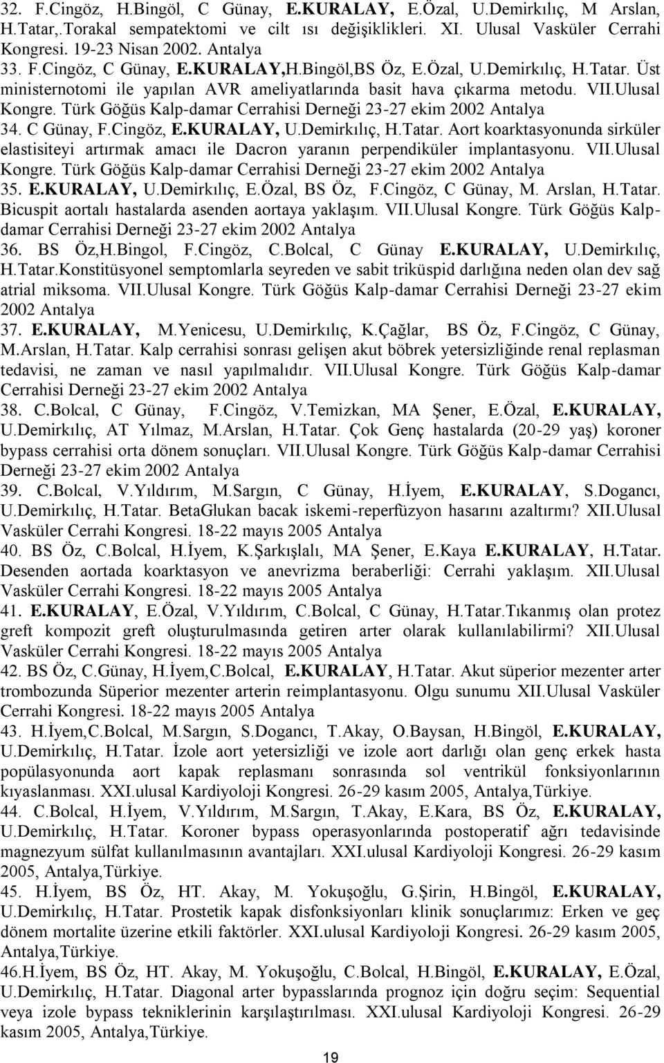 Türk Göğüs Kalp-damar Cerrahisi Derneği 23-27 ekim 2002 Antalya 34. C Günay, F.Cingöz, E.KURALAY, U.Demirkılıç, H.Tatar.