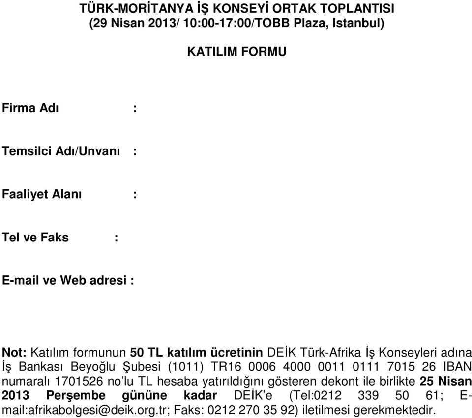 Bankası Beyoğlu Şubesi (1011) TR16 0006 4000 0011 0111 7015 26 IBAN numaralı 1701526 no lu TL hesaba yatırıldığını gösteren dekont ile