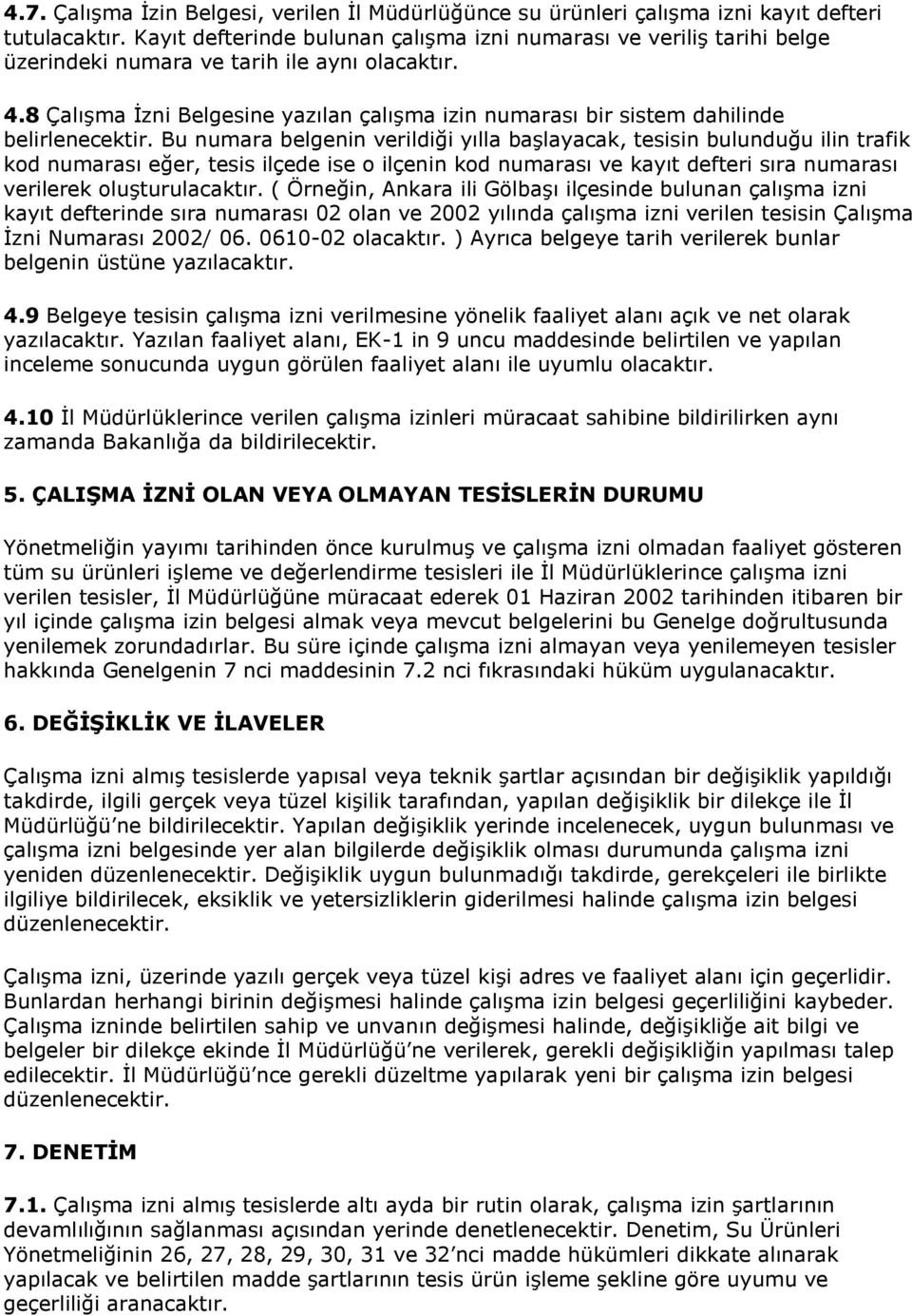 8 Çalışma İzni Belgesine yazılan çalışma izin numarası bir sistem dahilinde belirlenecektir.