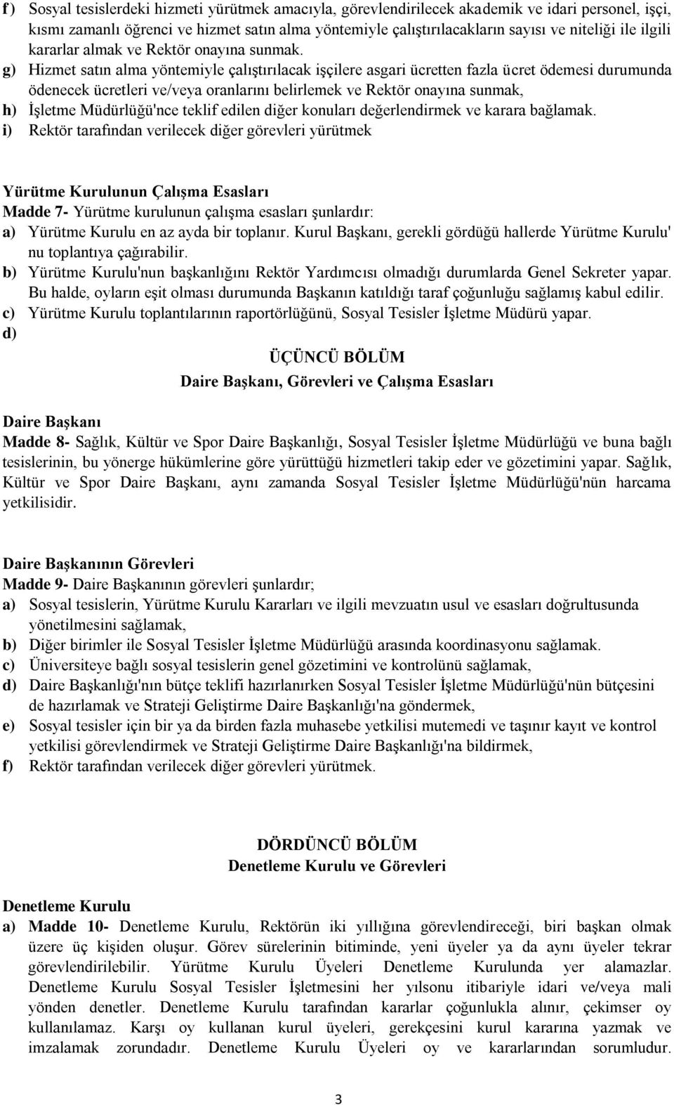 g) Hizmet satın alma yöntemiyle çalıştırılacak işçilere asgari ücretten fazla ücret ödemesi durumunda ödenecek ücretleri ve/veya oranlarını belirlemek ve Rektör onayına sunmak, h) İşletme