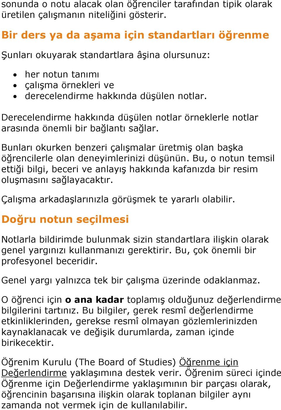 Derecelendirme hakkında düşülen notlar örneklerle notlar arasında önemli bir bağlantı sağlar. Bunları okurken benzeri çalışmalar üretmiş olan başka öğrencilerle olan deneyimlerinizi düşünün.