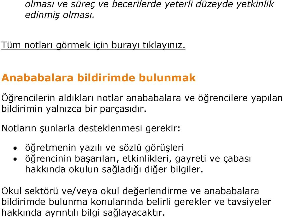 Notların şunlarla desteklenmesi gerekir: öğretmenin yazılı ve sözlü görüşleri öğrencinin başarıları, etkinlikleri, gayreti ve çabası hakkında