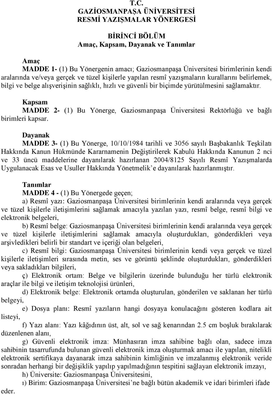 Kapsam MADDE 2- (1) Bu Yönerge, Gaziosmanpaşa Üniversitesi Rektörlüğü ve bağlı birimleri kapsar.