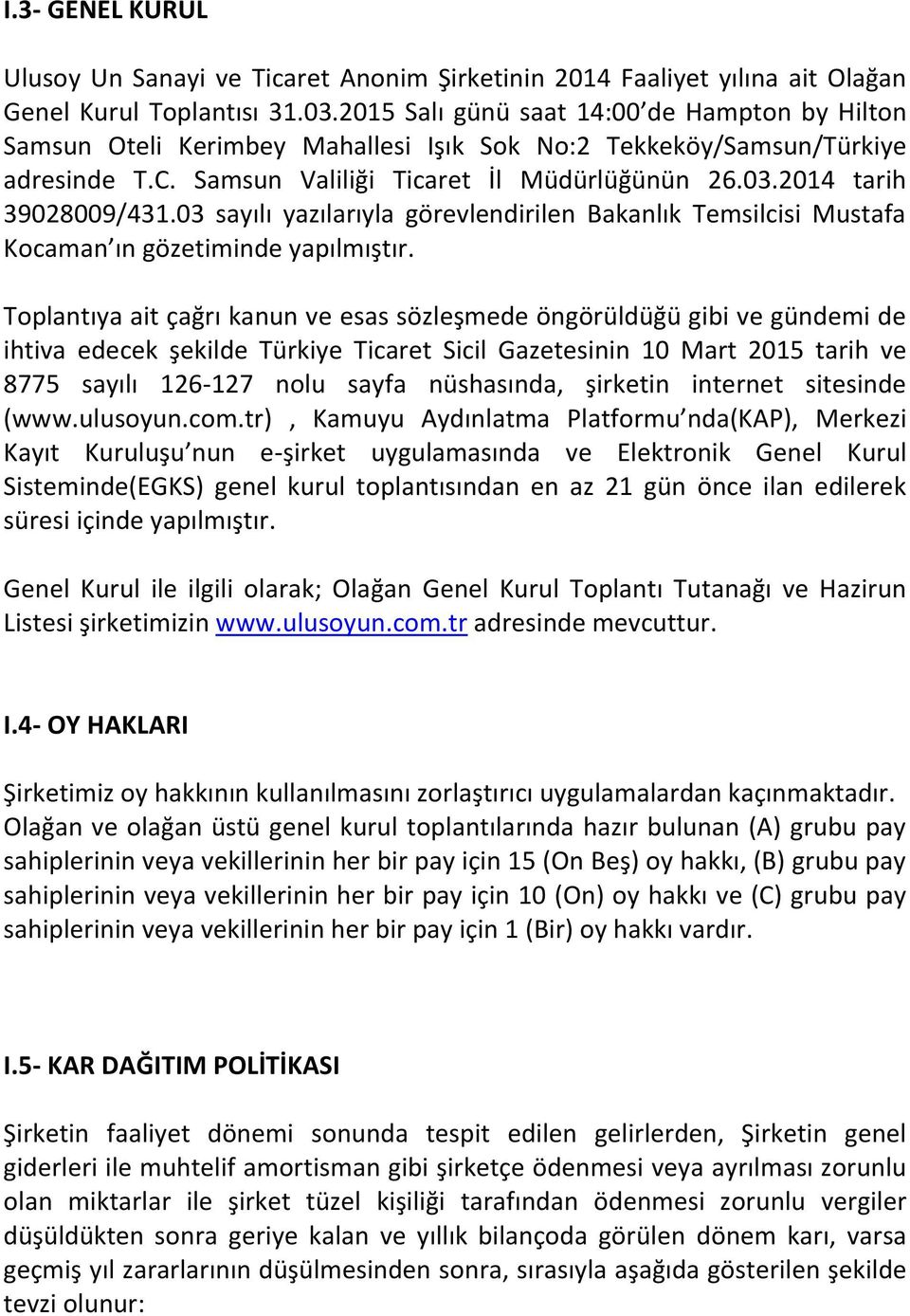 2014 tarih 39028009/431.03 sayılı yazılarıyla görevlendirilen Bakanlık Temsilcisi Mustafa Kocaman ın gözetiminde yapılmıştır.
