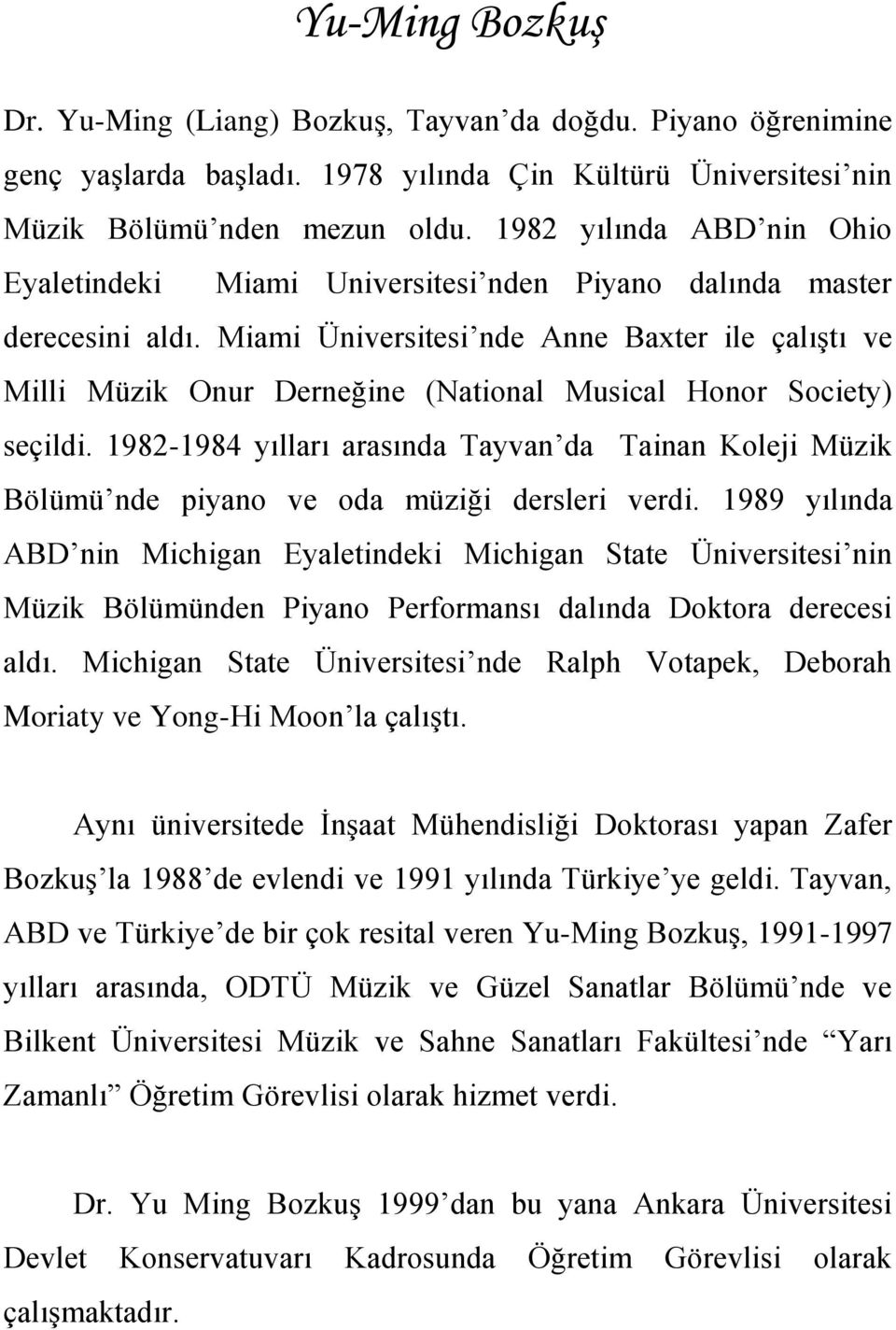 Miami Üniversitesi nde Anne Baxter ile çalıştı ve Milli Müzik Onur Derneğine (National Musical Honor Society) seçildi.