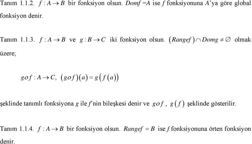 ( Ragef ) Domg olmak ( ο )( ) ( ( )) gο f : A C, g f a = g f a şeklide taımlı foksiyoa g ile f