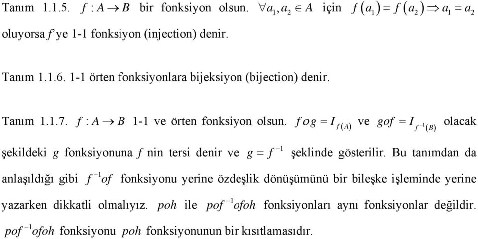 f ο g = I f ( A ) ve gof = olacak I f 1 ( B) şekildeki g foksiyoua f i tersi deir ve g = f 1 şeklide gösterilir.